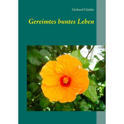 Gereimtes buntes Leben, Taschenbuch von Gerhard Göttler, BoD – Books on Demand, 978-3-8370-9248-6