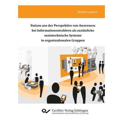 Nutzen aus der Perspektive von Awareness bei Informationsstrahlern als zusätzliche soziotechnische Systeme in organisationalen Gruppen, Taschenbuch