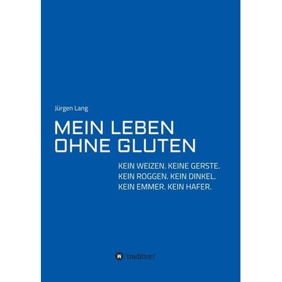 MEIN LEBEN OHNE GLUTEN, Taschenbuch von Jürgen Lang, Tredition, 978-3-347-42056-4