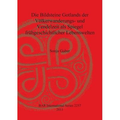 Die Bildsteine Gotlands der Völkerwanderungs- und Vendelzeit als Spiegel frühgeschichtlicher Lebenswelten, Taschenbuch von Sonja Guber, British