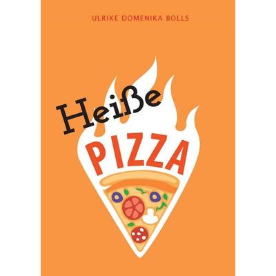 Heiße Pizza, Taschenbuch von Ulrike Domenika Bolls, BoD – Books on Demand, 978-3-7412-9837-0
