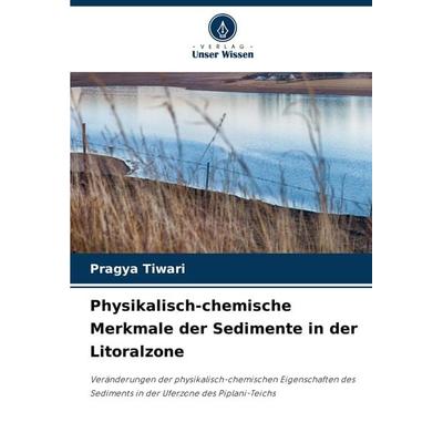 Physikalisch-chemische Merkmale der Sedimente in der Litoralzone, Taschenbuch von Pragya Tiwari, Verlag Unser Wissen, 978-620-7-95269-4