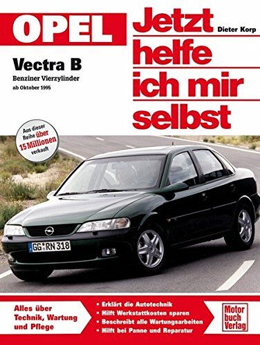 Dieter Korp - Opel Vectra B: Benziner Vierzylinder ab Oktober 1995 (Jetzt helfe ich mir selbst) - Preis vom 30.09.2026 09:01:18 h