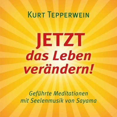 JETZT das Leben verändern! (mit klangenergetischer Musik von Sayama) - Kurt Tepperwein, Audio, 4057664063014