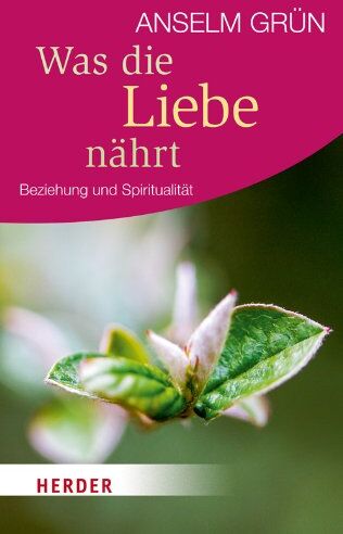 Anselm Grün - Was die Liebe nährt: Beziehung und Spiritualität (HERDER spektrum) - Preis vom 04.10.2026 03:51:26 h