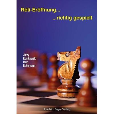 Reti-Eröffnung - richtig gespielt, Taschenbuch von Uwe Bekemann,Jerzy Konikowski, Beyer, Joachim, Verlag, 978-3-95920-176-6