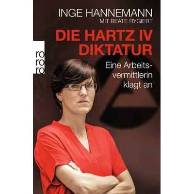 Die Hartz-IV-Diktatur, Taschenbuch von Inge Hannemann, Rowohlt Taschenbuch, 978-3-499-63065-1