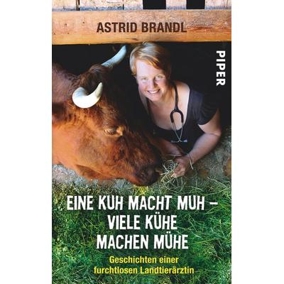 Eine Kuh macht muh – viele Kühe machen Mühe, Taschenbuch von Astrid Brandl, Piper Taschenbuch