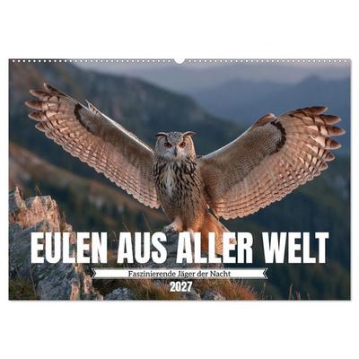 Eulen aus aller Welt - Faszinierende Jäger der Nacht (Wandkalender 2027 DIN A2 quer), CALVENDO Monatskalender