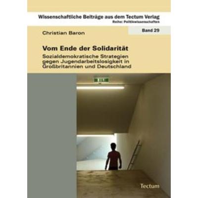 Vom Ende der Solidarität, Taschenbuch von Christian Baron, Tectum Wissenschaftsverlag, 978-3-8288-2351-8