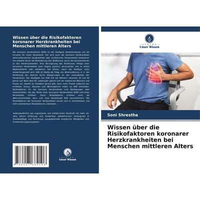 Wissen über die Risikofaktoren koronarer Herzkrankheiten bei Menschen mittleren Alters, Taschenbuch von Soni Shrestha, Verlag Unser Wissen,