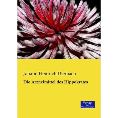 Die Arzneimittel des Hippokrates, Taschenbuch von Johann Heinrich Dierbach, Verlag der Wissenschaften, 978-3-95700-050-7