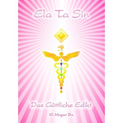 Ela Ta Sin - Das Göttliche Edikt, Taschenbuch von Ashron El Mogar Ba, BoD – Books on Demand, 978-3-8370-7203-7