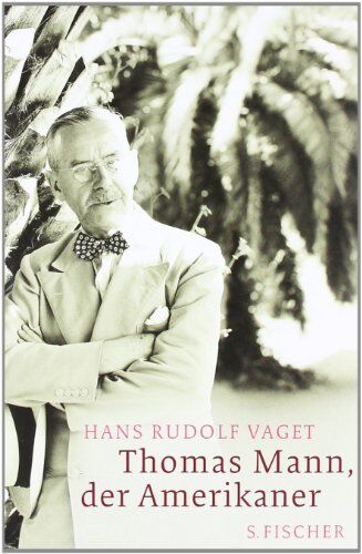 Vaget, Hans R. - Thomas Mann, der Amerikaner: Leben und Werk im amerikanischen Exil, 1938-1952 - Preis vom 09.10.2026 07:28:09 h