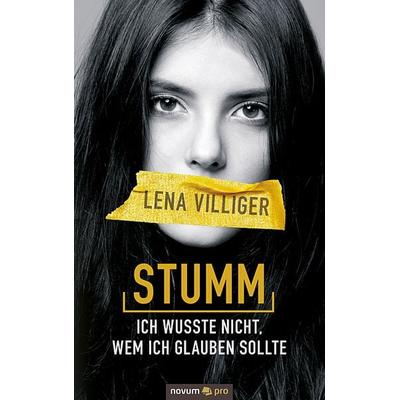 Stumm – ich wusste nicht, wem ich glauben sollte, Gebundene Ausgabe von Lena Villiger, Novum Verlag, 978-3-99107-610-0