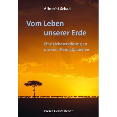 Vom Leben unserer Erde, Gebundene Ausgabe von Albrecht Schad, Freies Geistesleben, 978-3-7725-1158-5