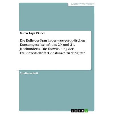 Die Rolle der Frau in der westeuropäischen Konsumgesellschaft des 20. und 21. Jahrhunderts. Die Entwicklung der Frauenzeitschrift 'Constanze' zu
