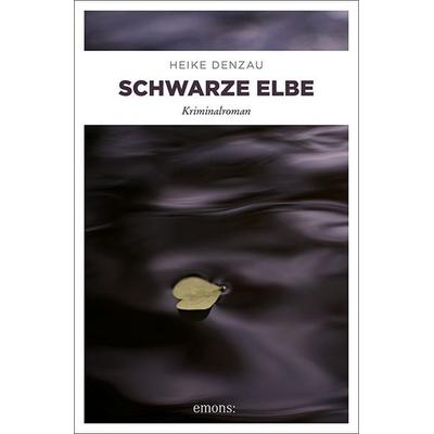 Schwarze Elbe, Taschenbuch von Heike Denzau, Emons Verlag, 978-3-95451-502-8