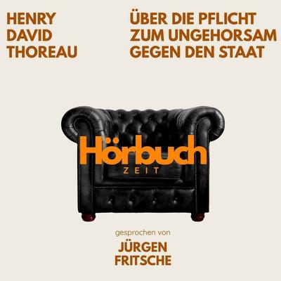 Über die Pflicht zum Ungehorsam gegen den Staat. Ein Essay. - Hörbuchzeit,Henry David Thoreau, Audio, 9783754519578