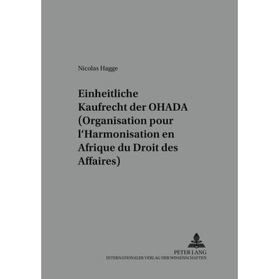 Das einheitliche Kaufrecht der OHADA (Organisation pour l’Harmonisation en Afrique du Droit des Affaires), Taschenbuch von Nicolas Hagge, Peter Lang
