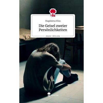 Die Geisel zweier Persönlichkeiten. Life is a Story - story.one, Gebundene Ausgabe von Magdalena Elias, Storylution, 978-3-7115-3171-1