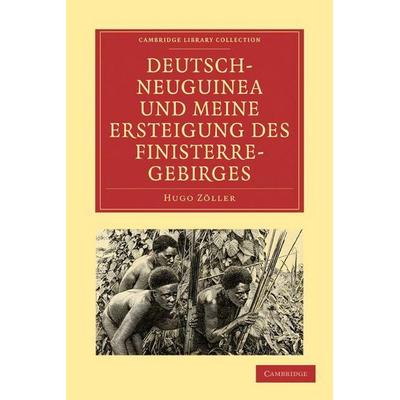 Deutsch-Neuguinea Und Meine Ersteigung Des Finisterre-Gebirges, Taschenbuch von Hugo Zoller,Hugo Zller, Cambridge University Press, 978-1-108-00731-3