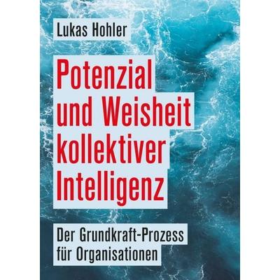 Potenzial und Weisheit kollektiver Intelligenz, Taschenbuch von Lukas Hohler, Tredition, 978-3-347-23915-9