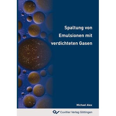 Spaltung von Emulsionen mit verdichteten Gasen, Taschenbuch von Michael Alex, Cuvillier Verlag, 978-3-86955-431-0
