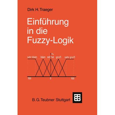 Einführung in die Fuzzy-Logik, Taschenbuch von Dirk H. Traeger, Vieweg & Teubner, 978-3-519-16162-2