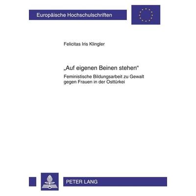 «Auf eigenen Beinen stehen», Taschenbuch von Felicitas Klingler, Peter Lang GmbH, Internationaler Verlag der Wissenschaften, 978-3-631-60990-3