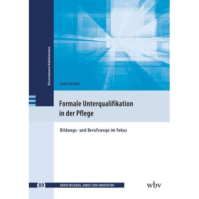 Formale Unterqualifikation in der Pflege, Taschenbuch von Lena Sachse, Wbv Media, 978-3-7639-7857-1