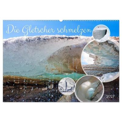 Die Gletscher schmelzen (Wandkalender 2027 DIN A2 quer), CALVENDO Monatskalender