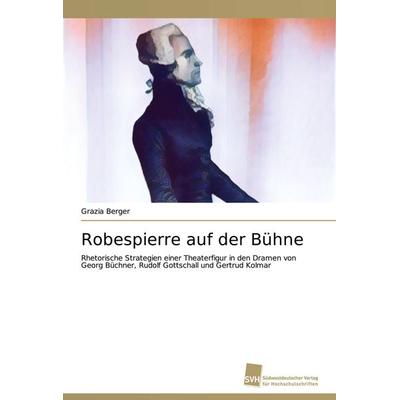 Robespierre auf der Bühne, Taschenbuch von Grazia Berger, BoD - Books on Demand, 978-620-2-32345-1