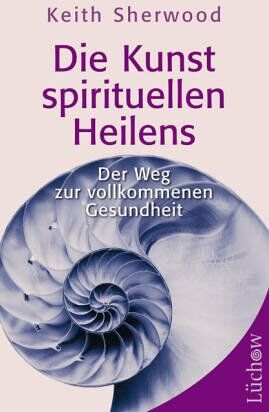 Keith Sherwood - Die Kunst des spirituellen Heilens: Der Weg zur vollkommenen Gesundheit - Preis vom 09.10.2026 07:28:09 h