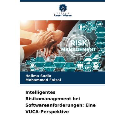 Intelligentes Risikomanagement bei Softwareanforderungen: Eine VUCA-Perspektive, Taschenbuch von Halima Sadia,Mohammad Faisal, Verlag Unser Wissen,