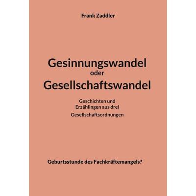 Gesinnungswandel oder Gesellschaftswandel, Taschenbuch von Frank Zaddler, BoD – Books on Demand, 978-3-7583-1782-8