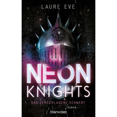 Neon Knights - Das zerschlagene Schwert, Taschenbuch von Laure Eve, Blanvalet