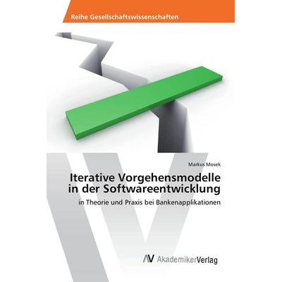 Iterative Vorgehensmodelle in der Softwareentwicklung, Taschenbuch von Markus Mosek, AV Akademikerverlag, 978-3-639-85402-2