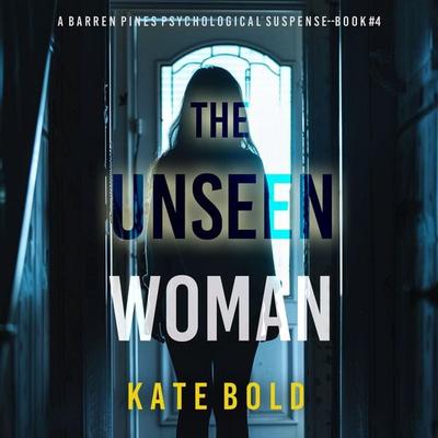 The Unseen Woman (A Barren Pines Psychological Suspense—Book & 4): An absolutely engrossing psychological thriller packed with twists you'll never see