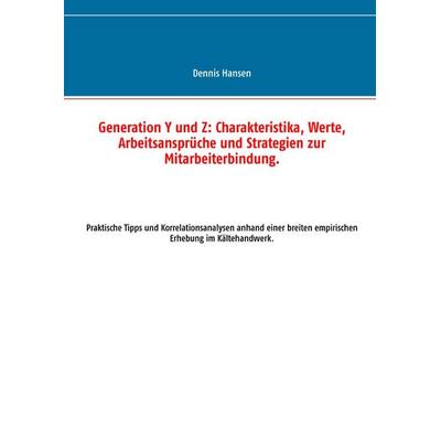 Generation Y und Z: Charakteristika, Werte, Arbeitsansprüche und Strategien zur Mitarbeiterbindung, Taschenbuch von Dennis Hansen, BoD – Books on