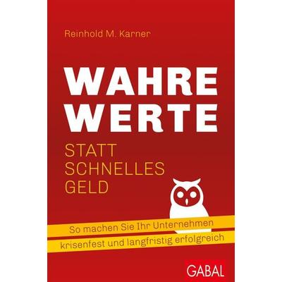 Wahre Werte statt schnelles Geld, Gebundene Ausgabe von Reinhold M. Karner, Gabal, 978-3-96739-155-8