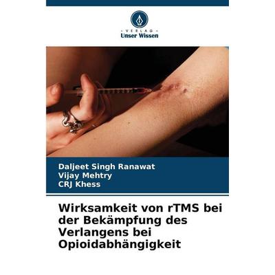 Wirksamkeit von rTMS bei der Bekämpfung des Verlangens bei Opioidabhängigkeit, Taschenbuch von Daljeet Singh Ranawat,Vijay Mehtry,CRJ Khess, Verlag