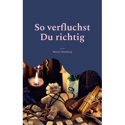 So verfluchst Du richtig, Taschenbuch von Mutter Hautberg, BoD – Books on Demand, 978-3-7562-4769-1