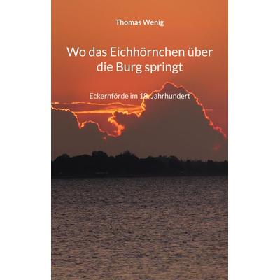 Wo das Eichhörnchen über die Burg springt, Taschenbuch von Thomas Wenig, BoD – Books on Demand, 978-3-7557-4245-6