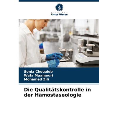 Die Qualitätskontrolle in der Hämostaseologie, Taschenbuch von Sonia Chouaieb,Wafa Maamouri,Mohamed Zili, Verlag Unser Wissen, 978-620-6-92650-4