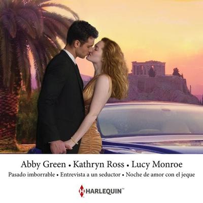 Pasado imborrable - Entrevista a un seductor - Noche de amor con el jeque - Abby Green,Kathryn Ross,Lucy Monroe, Audio, 9788410628625