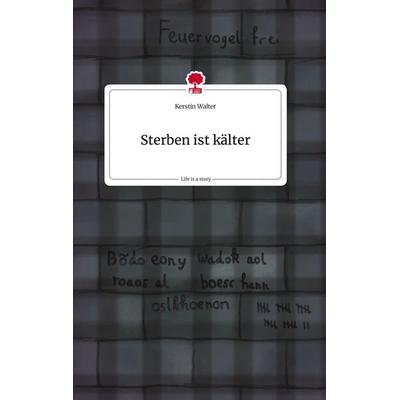 Sterben ist kälter. Life is a Story - story.one, Gebundene Ausgabe von Kerstin Walter, Story.one publishing, 978-3-7108-1805-9