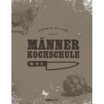 Männerkochschule, Gebundene Ausgabe von Thomas Krause, Südwest Verlag, 978-3-517-09626-1
