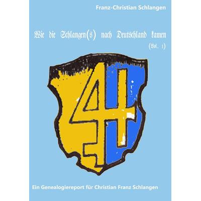 Wie die Schlangen(s) nach Deutschland kamen, Taschenbuch von Franz-Christian Schlangen, BoD – Books on Demand, 978-3-7481-5591-1