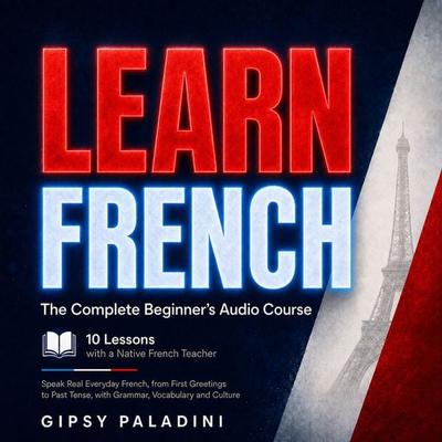Learn French: The Complete Beginner's Audio Course - Gipsy Paladini, Audio, 4070169737471